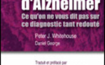 Le mythe de la maladie d'Alzheimer. Ce qu'on ne vous dit pas sur ce diagnostic tant redouté. P.J. Whitehouse, D. George, 2010
